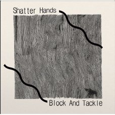 Shatter Hands – Block And Tackle, LP