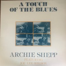 Archie Shepp Featuring Joe Lee Wilson - A Touch Of The Blues, LP