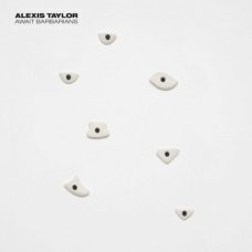 Alexis Taylor - Await Barbarians, LP + 7"