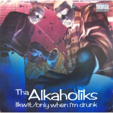 Tha Alkaholiks - Likwit / Only When I'm Drunk, 12"