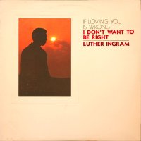 Luther Ingram - (If Loving You Is Wrong) I Don't Want To Be Right, LP