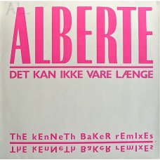 Alberte - Det Kan Ikke Vare Længe (The Kenneth Baker Remixes), 12"