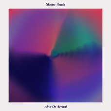 Shatter Hands – Alive On Arrival, LP