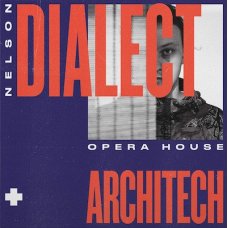 Nelson Dialect + Architech - Opera House, LP
