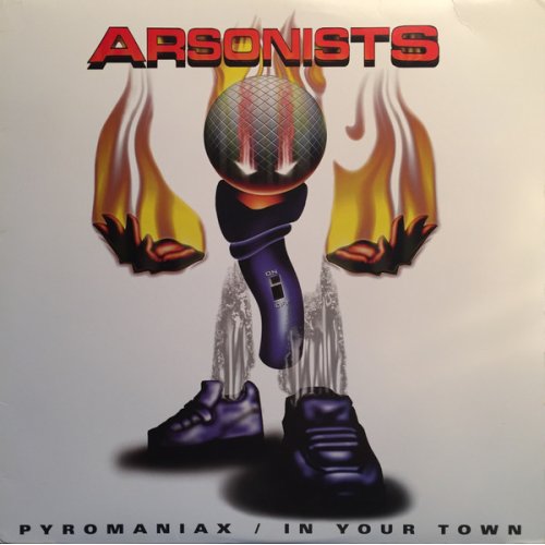 The Arsonists - Pyromaniax / In Your Town, 12"