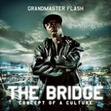 Grandmaster Flash - The Bridge. Concept Of A Culture, CD