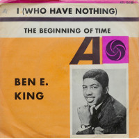 Ben E. King - I (Who Have Nothing) / The Beginning Of Time, 7"