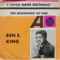 Ben E. King - I (Who Have Nothing) / The Beginning Of Time, 7"