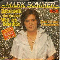 Mark Sommer - Dabei Weiß Die Ganze Welt - Ich Liebe Dich, 7"