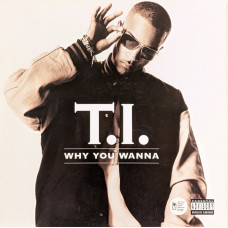 T.I. - Why You Wanna, 12"