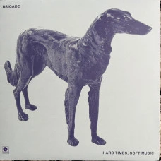 Brigade - Hard Times, Soft Music, LP