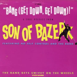Son Of Bazerk Featuring No Self Control And The Band - Bang (Get Down, Get Down)! / The Band Gets Swivey On The Wheels, 12"