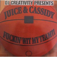 DJ Creativity Presents Juice & Cassidy - Fuckin' Wit My Team?!, 12"