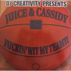 DJ Creativity Presents Juice & Cassidy - Fuckin' Wit My Team?!, 12"