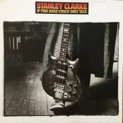 Stanley Clarke - If This Bass Could Only Talk, LP