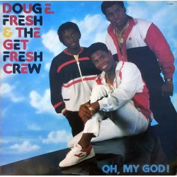 Doug E. Fresh & The Get Fresh Crew - Oh, My God!, LP