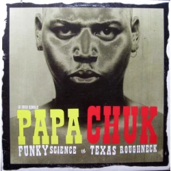 Papa Chuk - Funky Science / Texas Roughneck, 12"