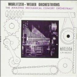 Unknown Artist - Wurlitzer-Weber Orchestrions, The Amazing Mechanical Concert Orchestras!, LP